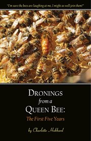 Dronings from a queen bee : the first five years cover image