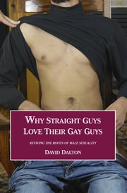 Why straight guys love their gay guys. Reviving the Roots of Male Sexuality cover image