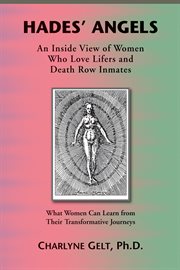 Hades' angels. An Inside View of Women Who Love Lifers and Death Row Inmates cover image
