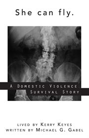 She can fly. A Domestic Violence Survival Story cover image