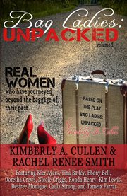 Bag ladies: unpacked. Real Women who have Journeyed Beyond the Baggage of their Past cover image