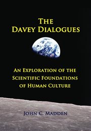 The Davey dialogues : an exploration of the scientific foundations of human culture cover image