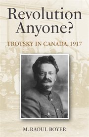 Revolution anyone? trotsky in canada, 1917. Trotsky in Canada, 1917 cover image