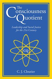 The consciousness quotient : leadership and social justice for the 21st century cover image