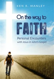 On the way to faith. Personal Encounters with Jesus in John's Gospel cover image