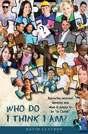 Who do I think I am? : exploring personal identity and what it means to be "in Christ" cover image