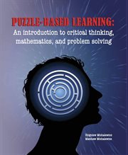 Puzzle-based learning : introduction to critical thinking, mathematics, and problem solving cover image