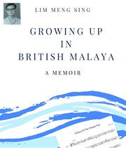 Growing up in British Malaya : a memoir cover image
