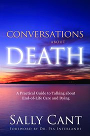 Conversations about death. A Practical Guide to Talking about End-of-Life Care and Dying cover image