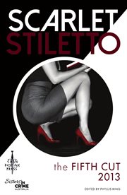 Scarlet stiletto : the first cut : award-winning thrillers from Sisters in Crime Australia cover image
