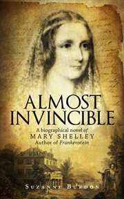 Almost invincible : a biographical novel of Mary Shelley author of Frankenstein cover image