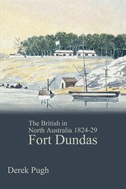 The British in North Australia : Fort Dundas 1824-29 cover image