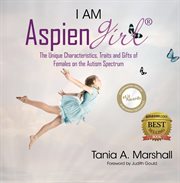 I am aspiengirl. The Unique Characteristics, Traits and Gifts of Females on the Autism Spectrum cover image