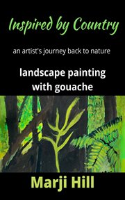 Inspired by country. An Artist's Journey Back to Nature Landscape Painting with Gouache cover image