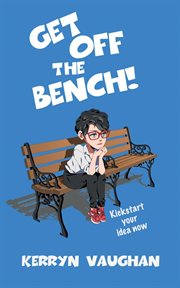 Get off the bench!. Kickstart your idea now cover image