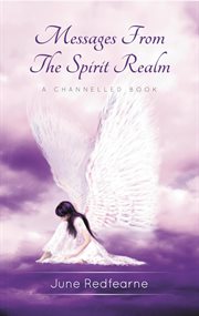 Messages from the spirit realm. A Channelled Book cover image