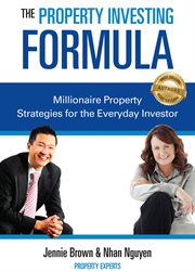 The property investing formula : millionaire property strategies for the everyday investor cover image