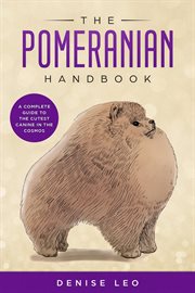 The pomeranian handbook. A Complete Guide to The Cutest Canine in The Cosmos cover image
