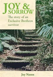 Joy & Sorrow : The Story of an Exclusive Brethren Survivor cover image
