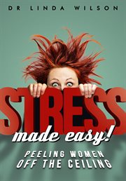 Stress made easy!. : peeling women off the ceiling cover image