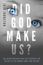 Did God make us? : an investigation into the evidence for design in the human body cover image