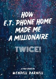 How E.T Phone Home Made Me a Millionaire, Twice! cover image