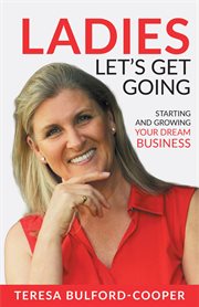 Ladies let's get going : starting and growing your dream business cover image
