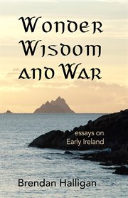 Wonder wisdom and war. Essays on early Ireland cover image