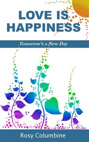 LOVE IS HAPPINESS : tomorrow's a new day cover image
