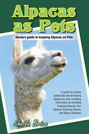 Alpacas as pets. Owners guide to keeping Alpacas as Pets cover image