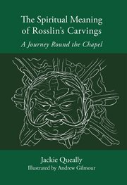 The spiritual meaning of Rosslyn's carvings : a journey round the chapel cover image