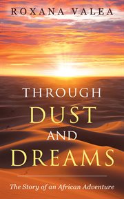 Through dust and dreams : the story of an African adventure cover image