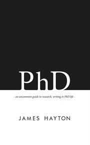 PhD : an uncommon guide to research, writing & PhD life cover image