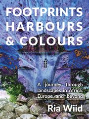 Footprints, harbours and colours. A journey through landscapes in Africa, Europe and beyond cover image