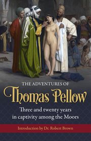 The adventures of Thomas Pellow : of Penryn, mariner, three and twenty years in captivity among the Moors cover image