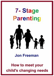7-stage parenting. How to Meet Your Child's Changing Needs cover image