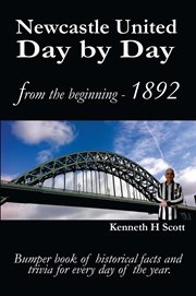 Newcastle united day by day. Bumper book of historical facts and trivia for every day of the year cover image