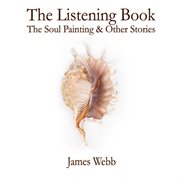 The listening book : the soul painting & other stories cover image
