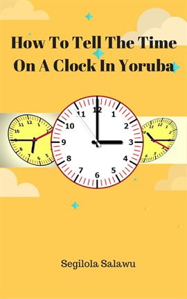 Cover image for How To Tell The Time On A Clock In Yoruba