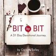 Bit by bit. A 31 Day Devotional Journey cover image