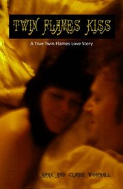 Twin flames kiss. A True Twin Flames Love Story cover image
