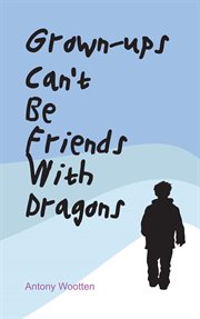 Grown-ups can't be friends with dragons cover image