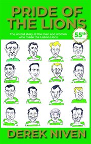 Pride of the lions. The untold story of the men and women who made the Lisbon Lions cover image