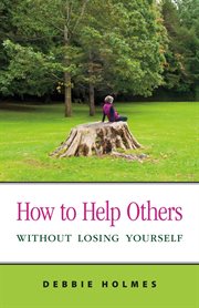 How to help others without losing yourself cover image