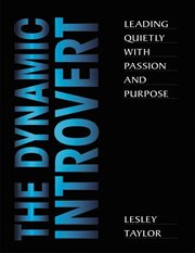 The dynamic introvert : leading quietly with passion and purpose cover image