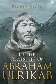 In the footsteps of Abraham Ulrikab : the events of 1880-1881 cover image