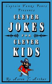 Captain funny pants presents clever jokes for clever kids cover image