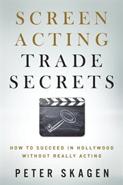 Screen acting trade secrets. How to Succeed in Hollywood Without Really Acting cover image