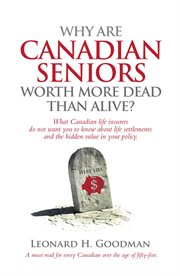 Why are canadian seniors worth more dead than alive? cover image