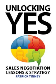 Unlocking yes : sales negotiation lessons & strategy cover image